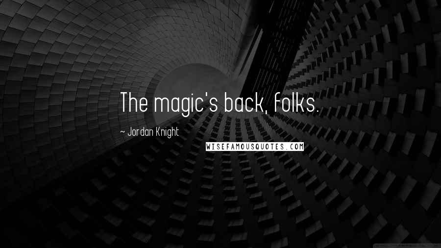 Jordan Knight Quotes: The magic's back, folks.