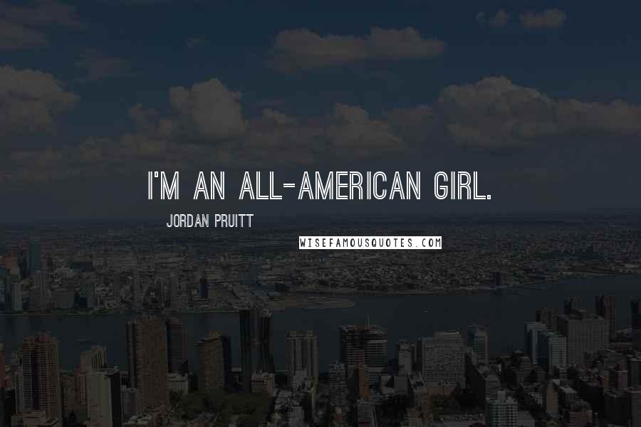 Jordan Pruitt Quotes: I'm an all-American girl.