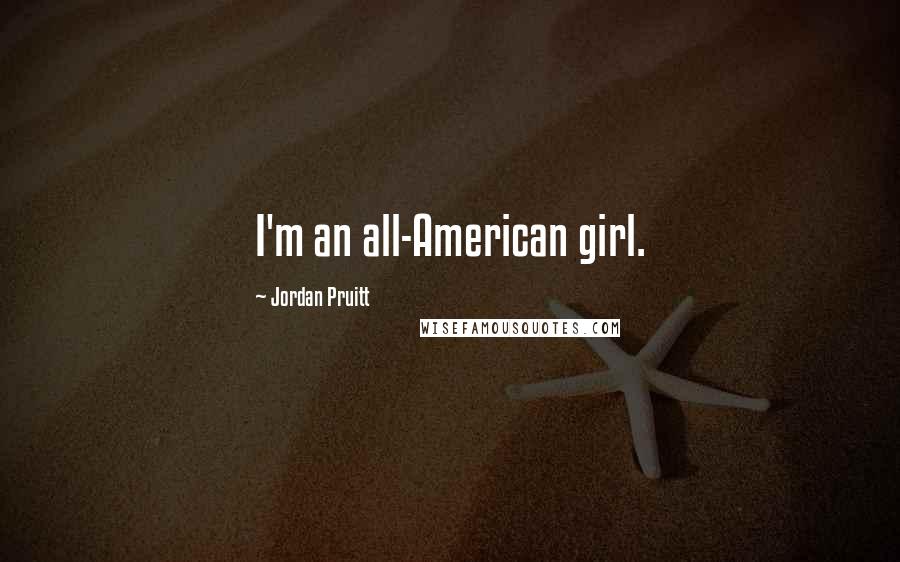 Jordan Pruitt Quotes: I'm an all-American girl.