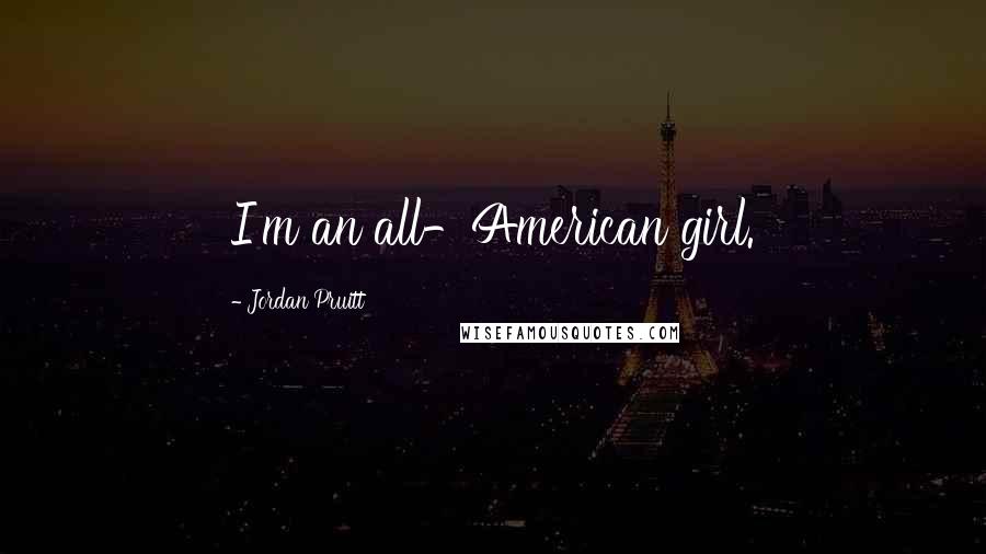 Jordan Pruitt Quotes: I'm an all-American girl.