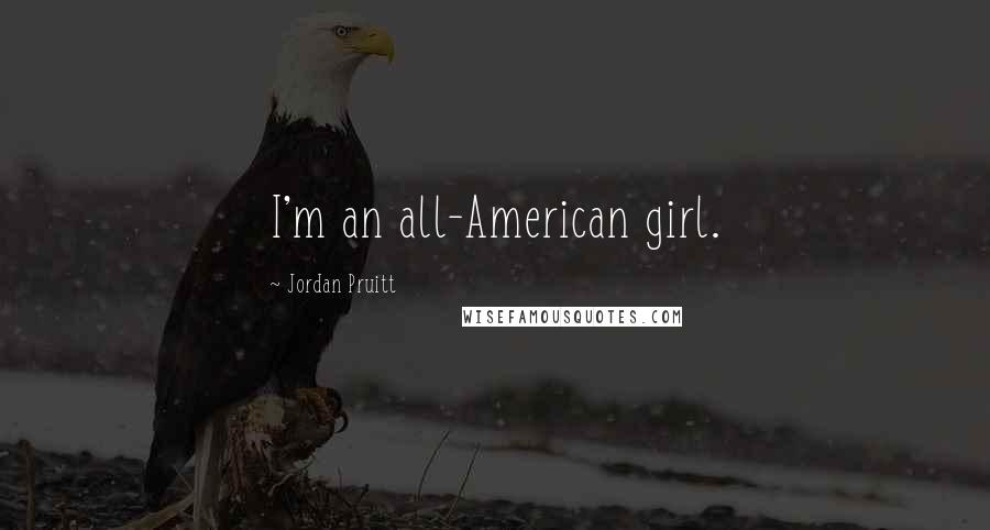 Jordan Pruitt Quotes: I'm an all-American girl.