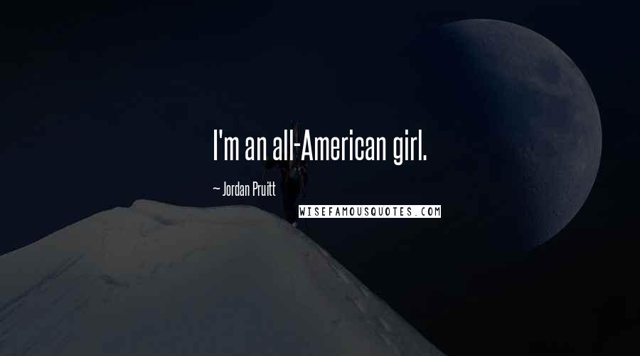 Jordan Pruitt Quotes: I'm an all-American girl.