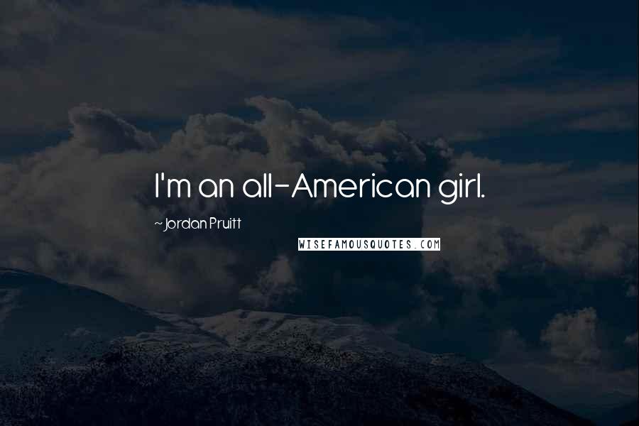 Jordan Pruitt Quotes: I'm an all-American girl.