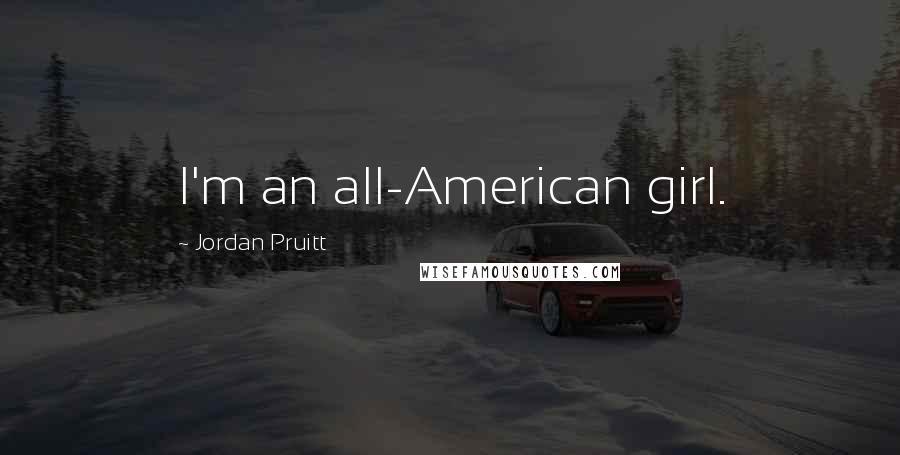 Jordan Pruitt Quotes: I'm an all-American girl.