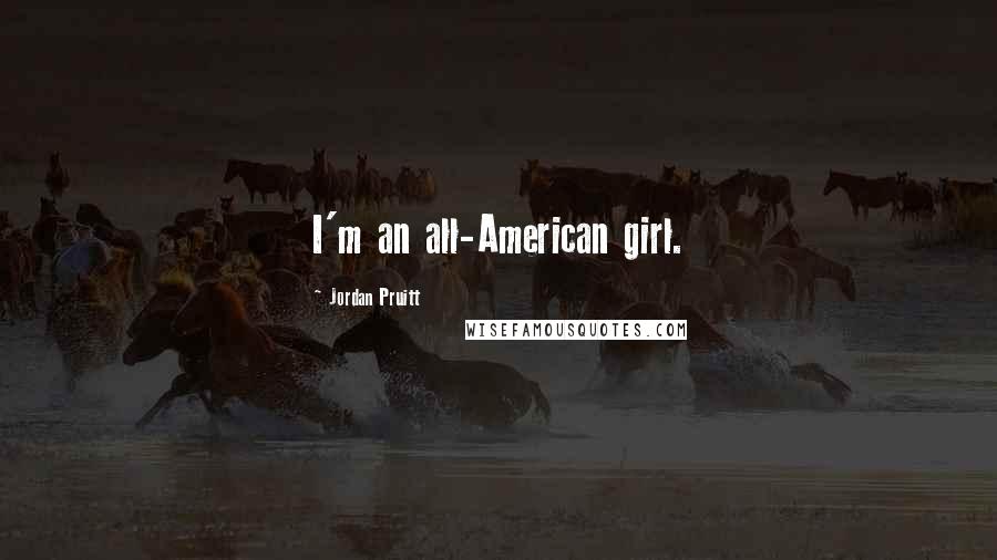 Jordan Pruitt Quotes: I'm an all-American girl.