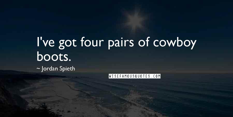 Jordan Spieth Quotes: I've got four pairs of cowboy boots.