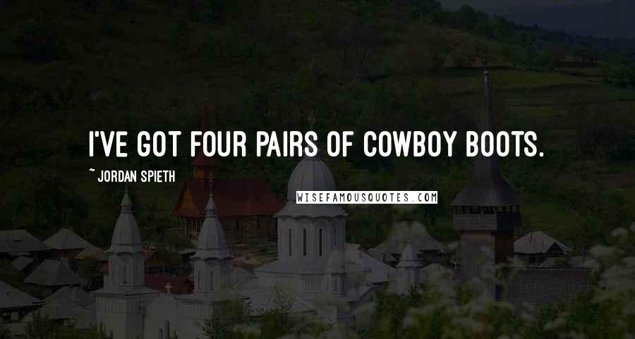 Jordan Spieth Quotes: I've got four pairs of cowboy boots.