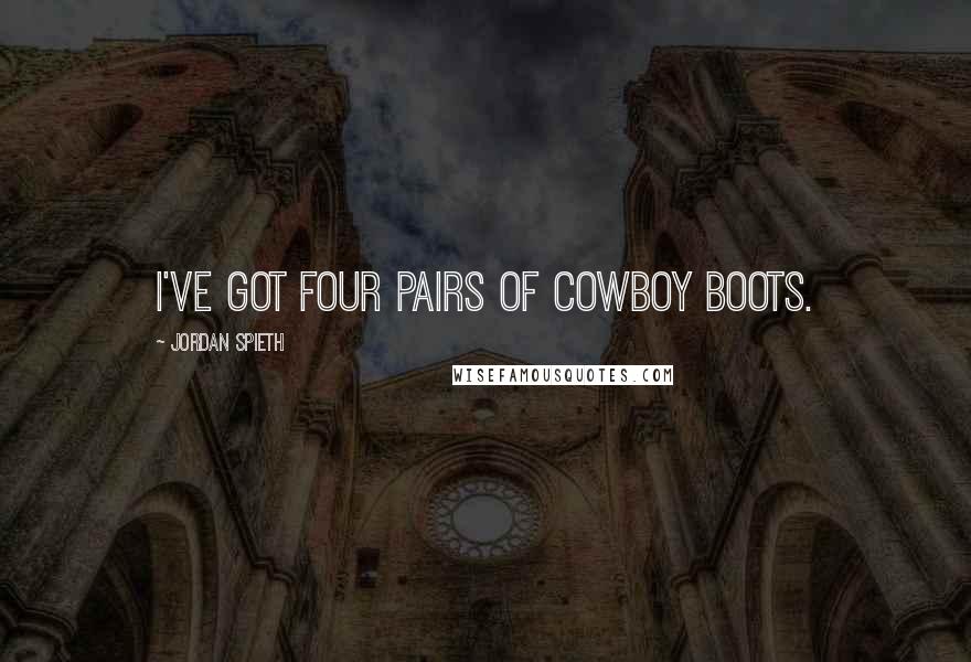 Jordan Spieth Quotes: I've got four pairs of cowboy boots.