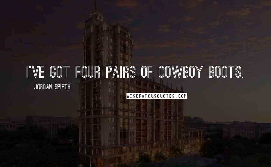 Jordan Spieth Quotes: I've got four pairs of cowboy boots.