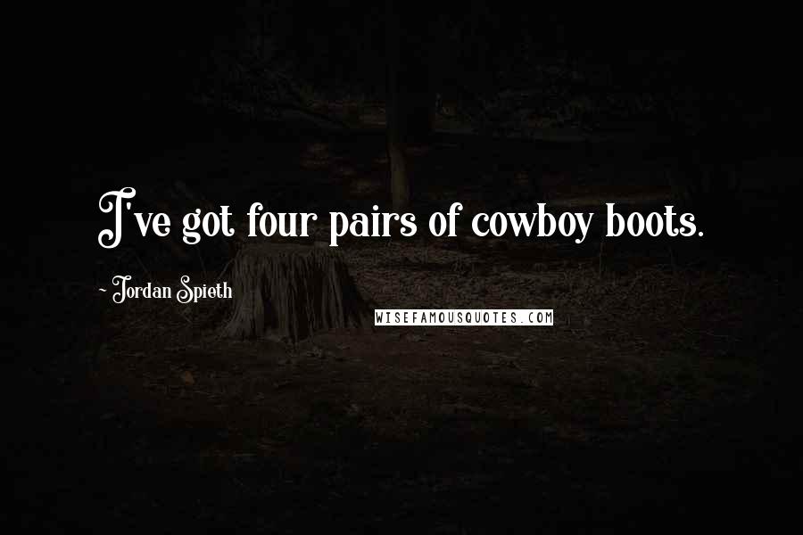 Jordan Spieth Quotes: I've got four pairs of cowboy boots.