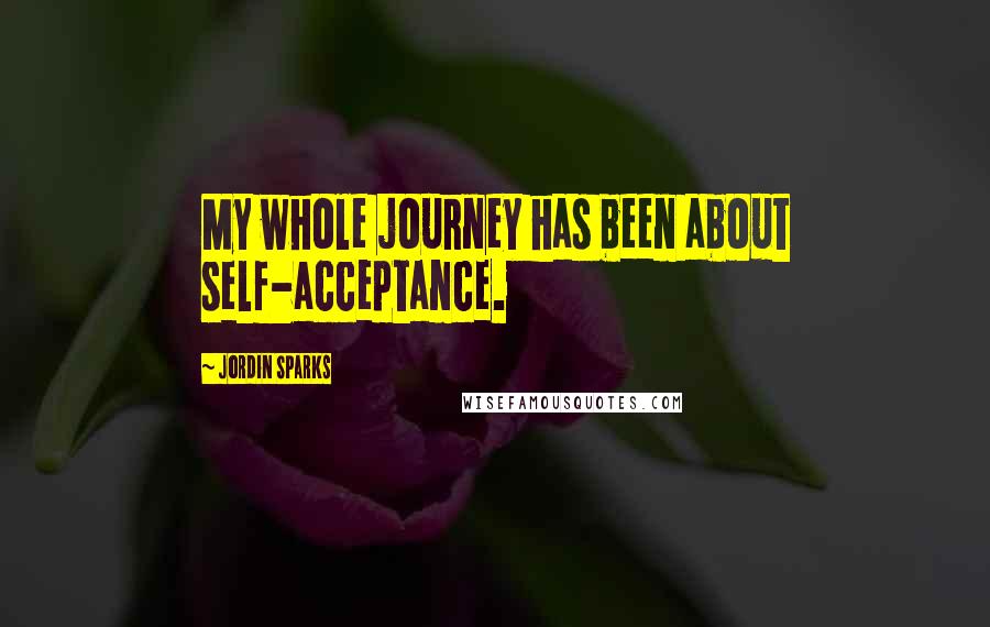 Jordin Sparks Quotes: My whole journey has been about self-acceptance.