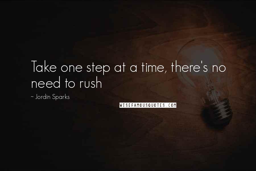 Jordin Sparks Quotes: Take one step at a time, there's no need to rush