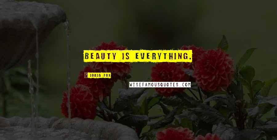 Jorja Fox Quotes: Beauty is everything.