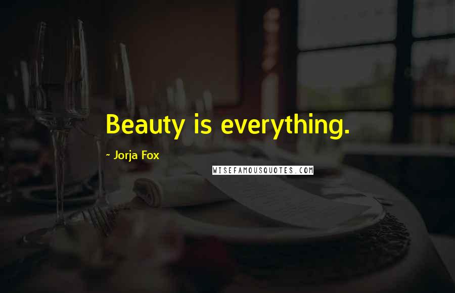 Jorja Fox Quotes: Beauty is everything.