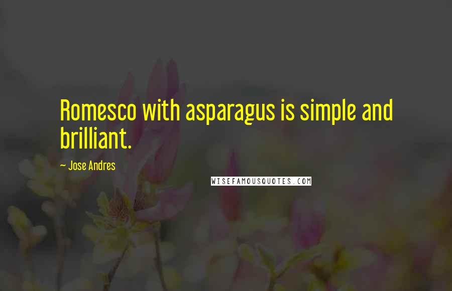 Jose Andres Quotes: Romesco with asparagus is simple and brilliant.