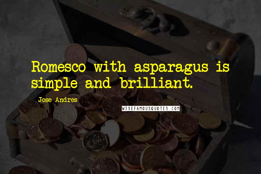 Jose Andres Quotes: Romesco with asparagus is simple and brilliant.