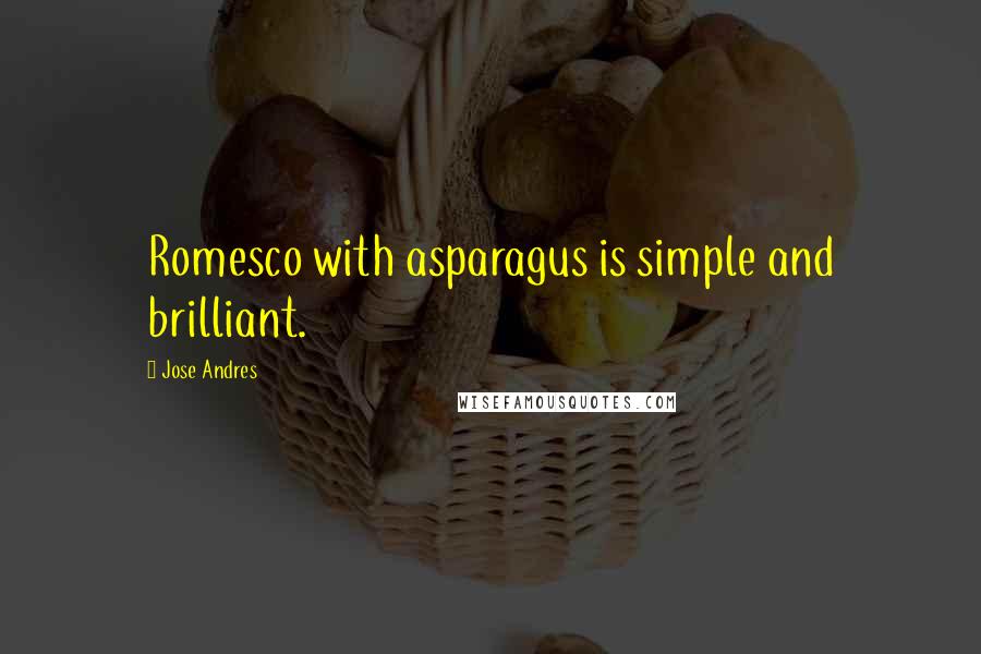 Jose Andres Quotes: Romesco with asparagus is simple and brilliant.