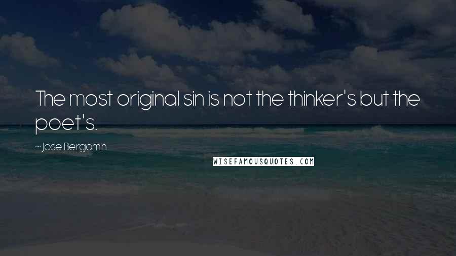 Jose Bergamin Quotes: The most original sin is not the thinker's but the poet's.