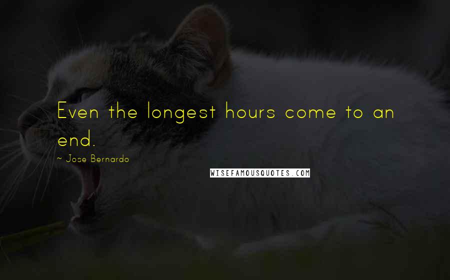 Jose Bernardo Quotes: Even the longest hours come to an end.