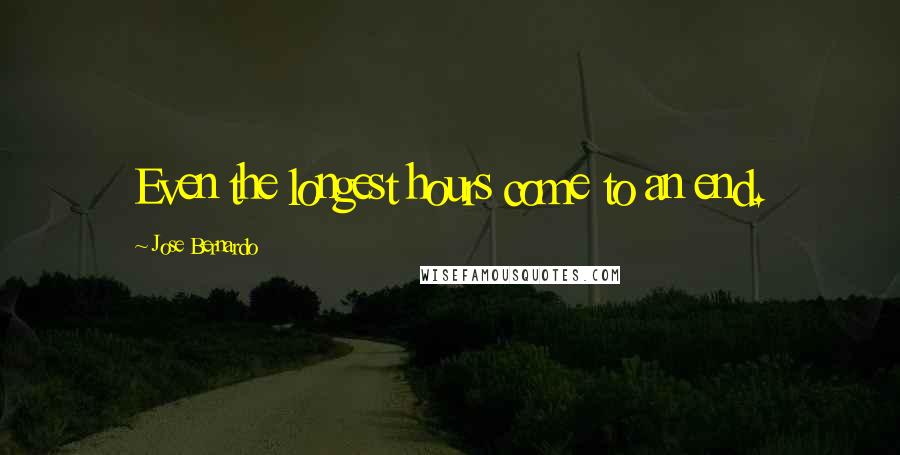 Jose Bernardo Quotes: Even the longest hours come to an end.