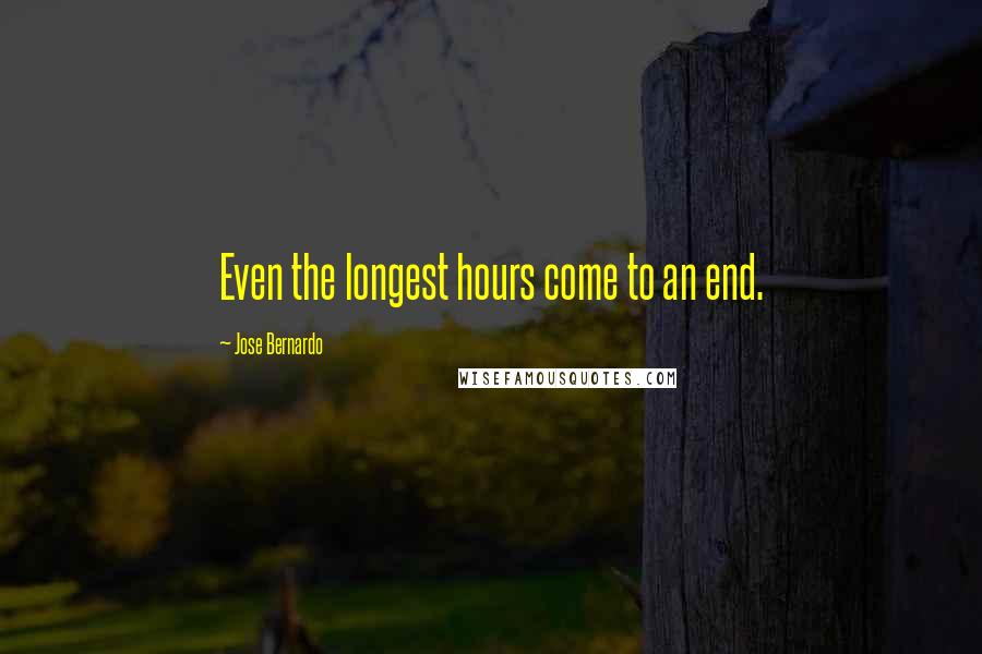 Jose Bernardo Quotes: Even the longest hours come to an end.