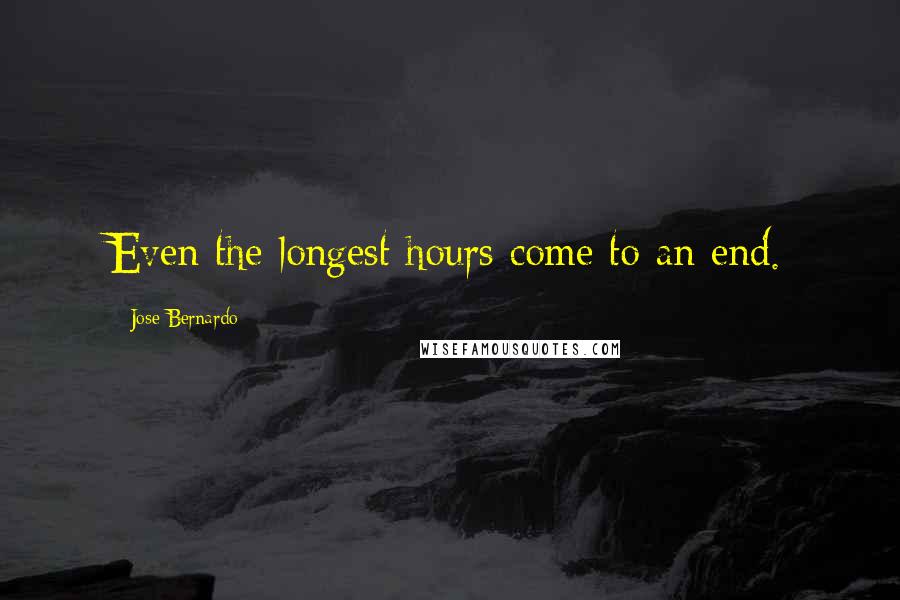 Jose Bernardo Quotes: Even the longest hours come to an end.