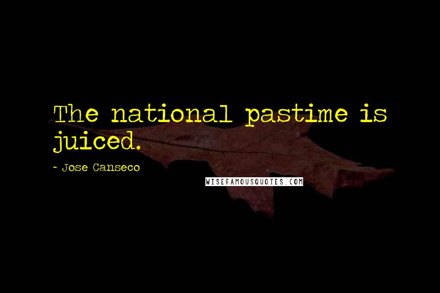 Jose Canseco Quotes: The national pastime is juiced.