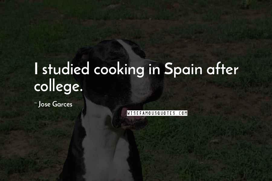 Jose Garces Quotes: I studied cooking in Spain after college.