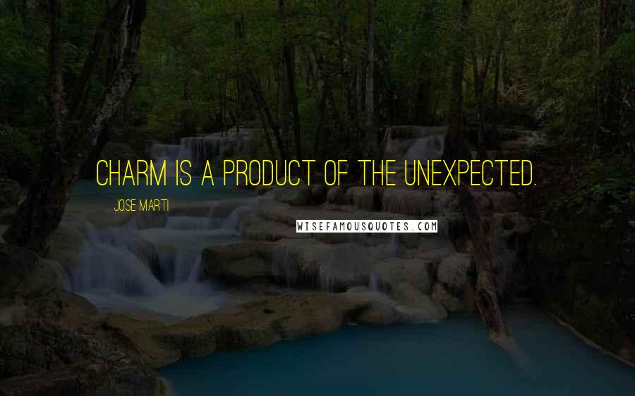 Jose Marti Quotes: Charm is a product of the unexpected.