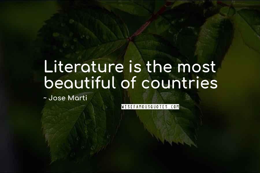 Jose Marti Quotes: Literature is the most beautiful of countries
