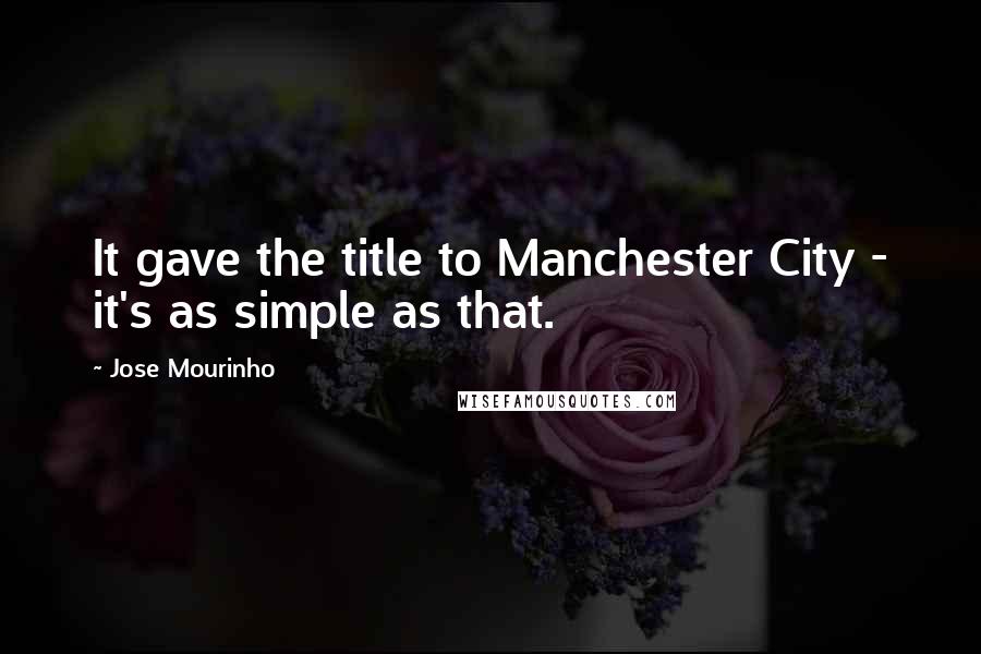 Jose Mourinho Quotes: It gave the title to Manchester City - it's as simple as that.