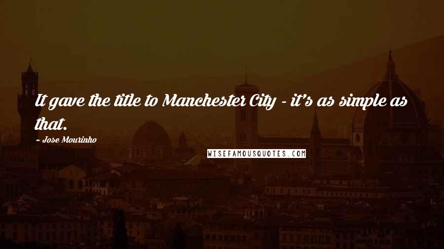 Jose Mourinho Quotes: It gave the title to Manchester City - it's as simple as that.