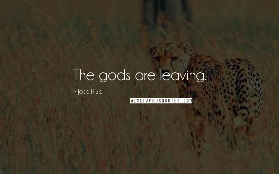 Jose Rizal Quotes: The gods are leaving.