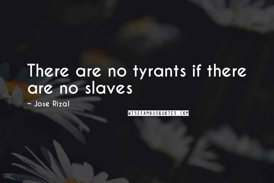 Jose Rizal Quotes: There are no tyrants if there are no slaves