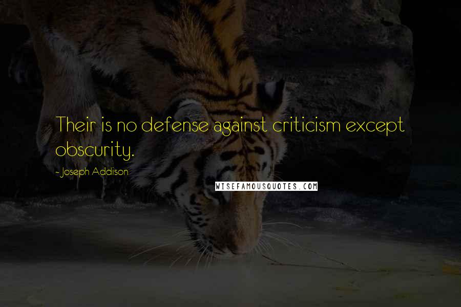 Joseph Addison Quotes: Their is no defense against criticism except obscurity.