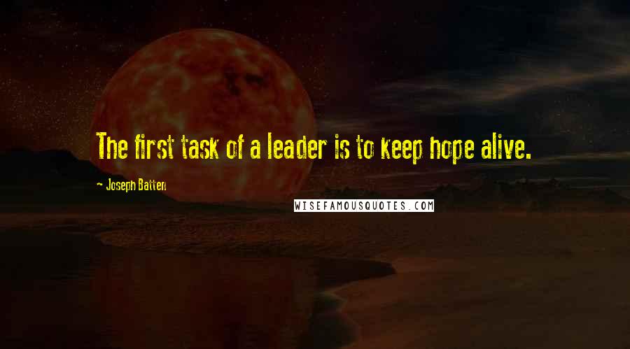 Joseph Batten Quotes: The first task of a leader is to keep hope alive.