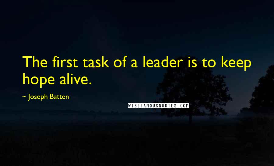 Joseph Batten Quotes: The first task of a leader is to keep hope alive.