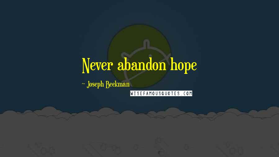 Joseph Beekman Quotes: Never abandon hope