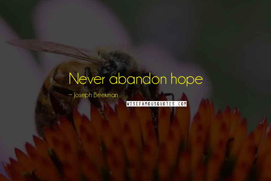 Joseph Beekman Quotes: Never abandon hope