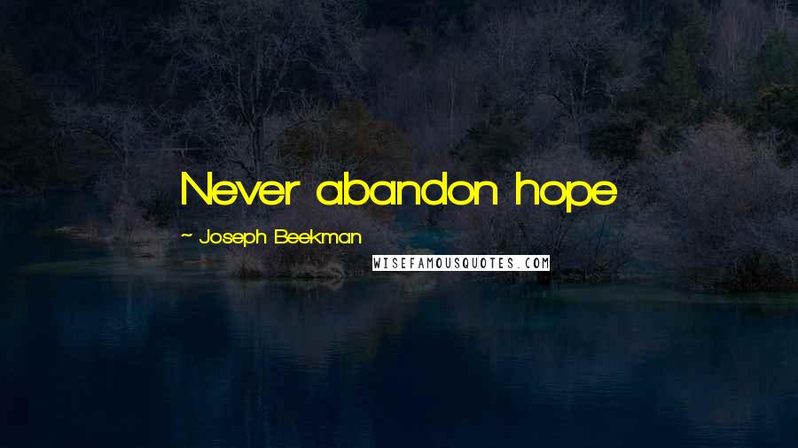 Joseph Beekman Quotes: Never abandon hope