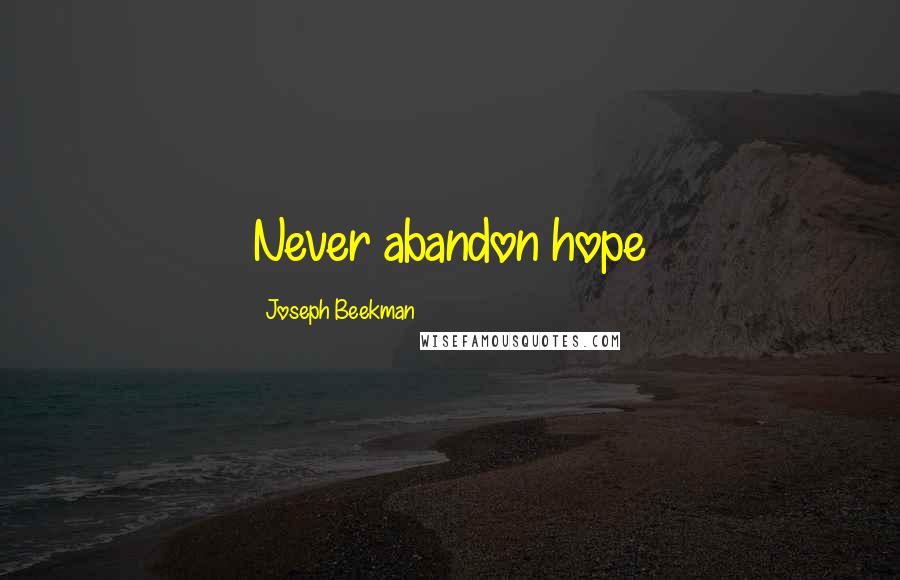 Joseph Beekman Quotes: Never abandon hope