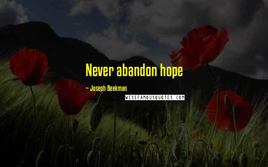 Joseph Beekman Quotes: Never abandon hope
