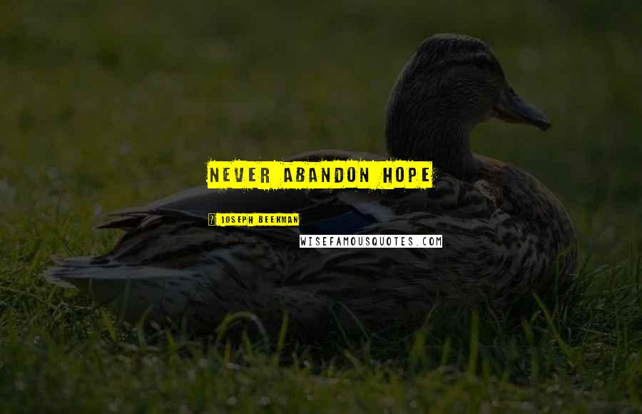 Joseph Beekman Quotes: Never abandon hope