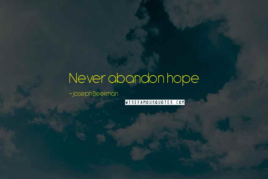 Joseph Beekman Quotes: Never abandon hope