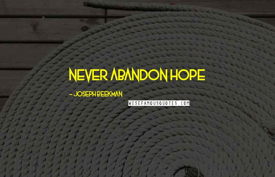 Joseph Beekman Quotes: Never abandon hope
