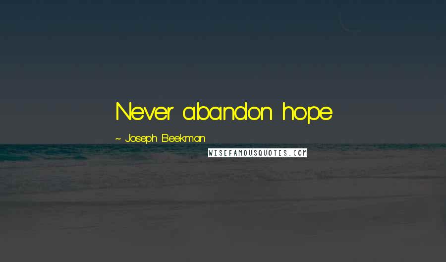 Joseph Beekman Quotes: Never abandon hope