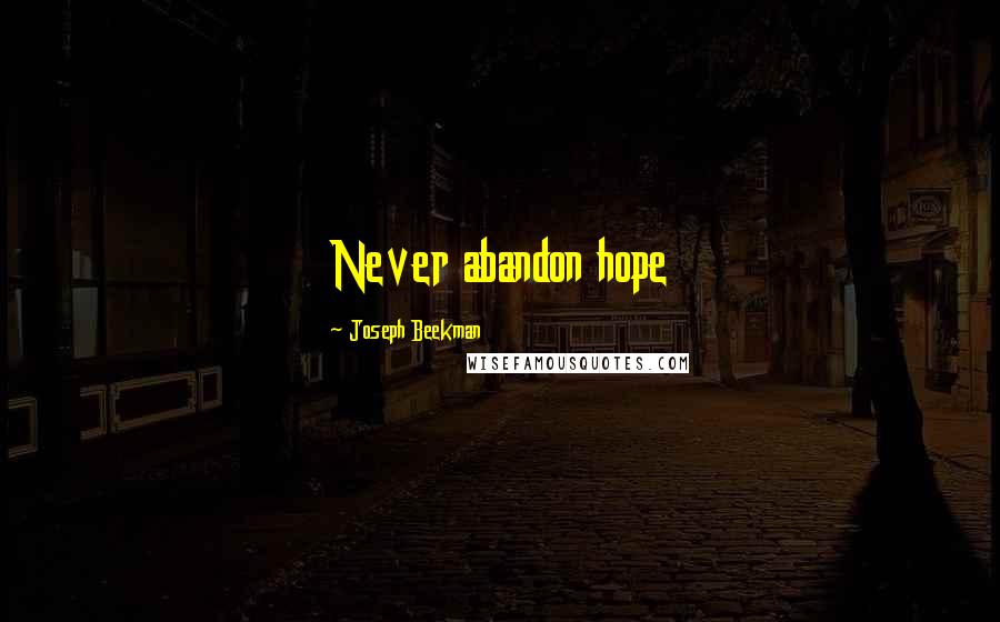 Joseph Beekman Quotes: Never abandon hope