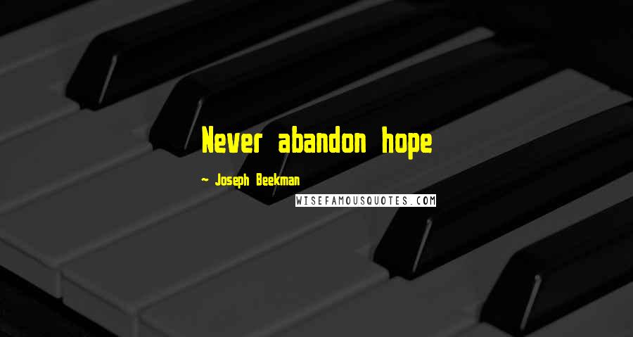 Joseph Beekman Quotes: Never abandon hope