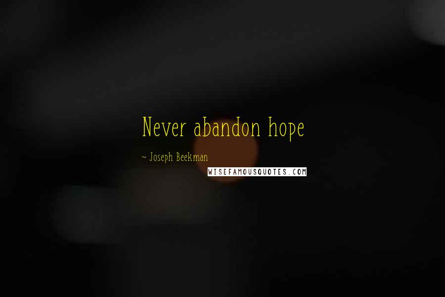 Joseph Beekman Quotes: Never abandon hope