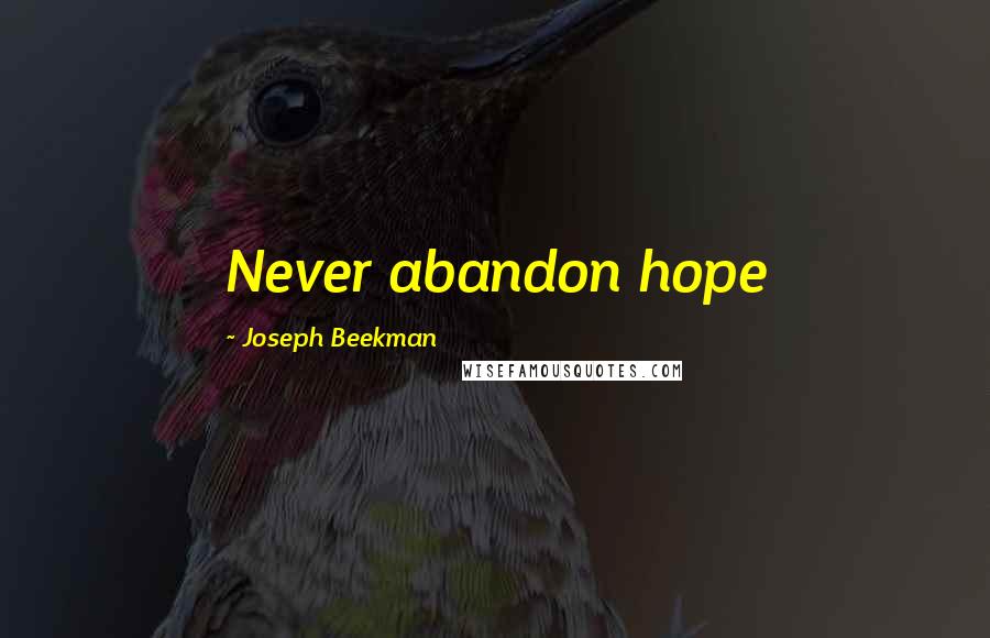 Joseph Beekman Quotes: Never abandon hope